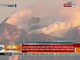 BT: Lava dome ng bulkang Mayon, mapag-aaralan na ng mga eksperto ngayong gumanda ang panahon