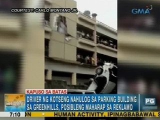 UH: Driver ng kotseng nahulog sa parking building sa Greenhills, posibleng maharap sa reklamo