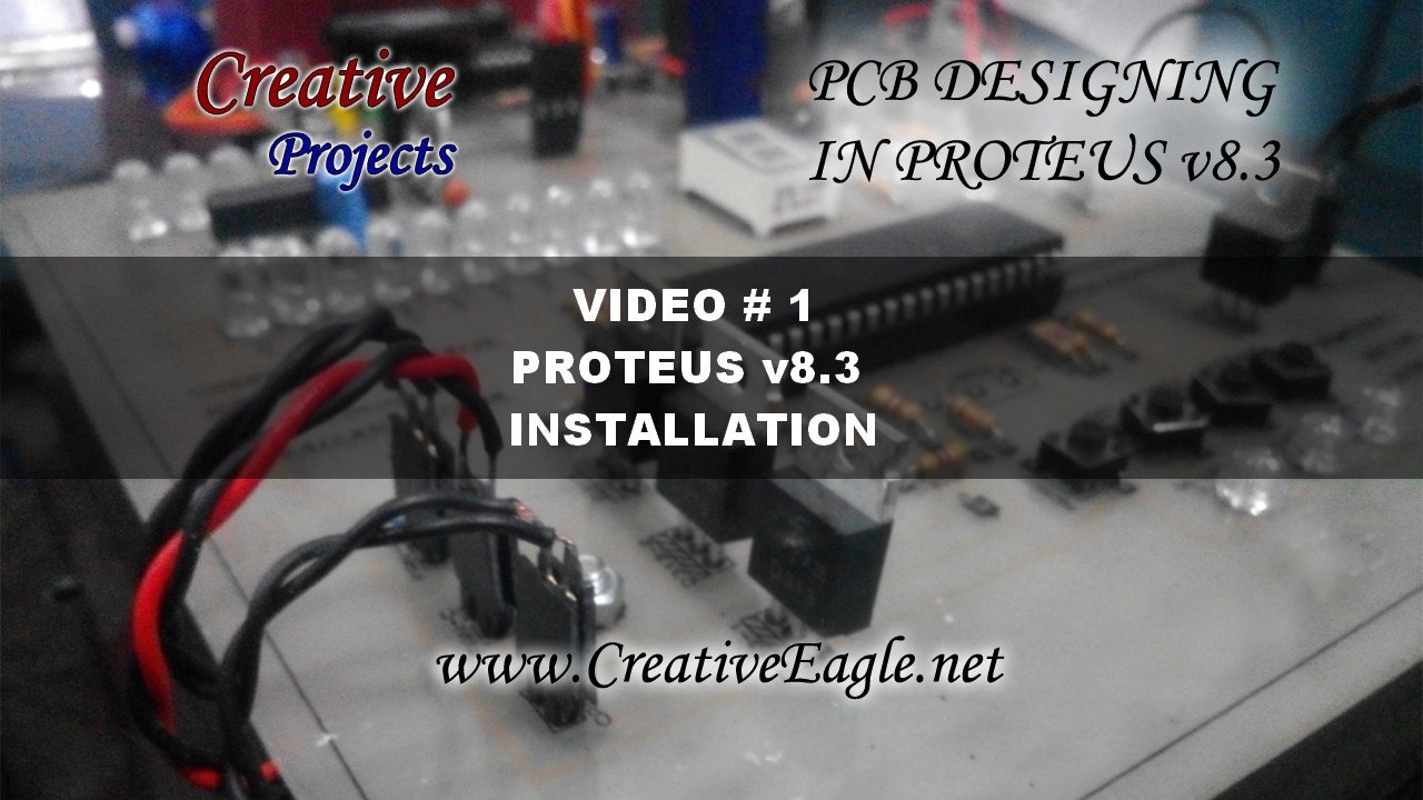 Proteus v 8.3 Installation  VIDEO # 1  * Creative