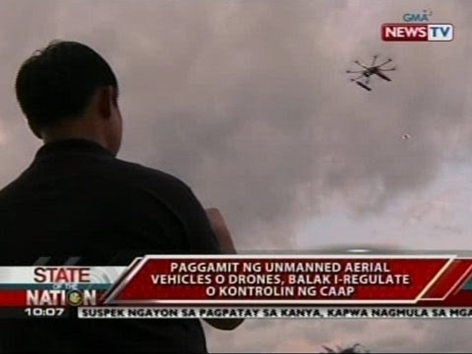 SONA: Paggamit ng unmanned aerial vehicles o drones, balak i-regulate o kontrolin ng CAAP