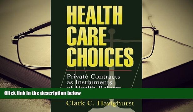 PDF [FREE] DOWNLOAD Health Care Choices: Private Contracts as Instruments of Health Reform READ