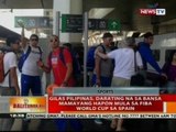 BT: Gilas Pilipinas, darating na sa bansa mamayang hapon mula sa FIBA World Cup sa Spain