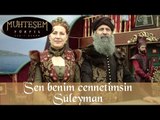 Muhteşem Yüzyıl 134. Bölüm - Sen benim cennetimsin Süleyman