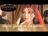 Hatice Sultan ve Pargalı 'nın Düğünü - Muhteşem Yüzyıl 17.Bölüm