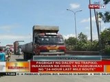 BT: Pagbigat ng daloy ng trapiko, inaasahan na dahil sa pagbubukas ng '24-hour last mile route'