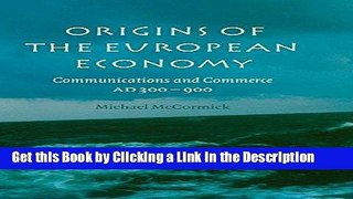 Read Ebook [PDF] Origins of the European Economy: Communications and Commerce AD 300 - 900