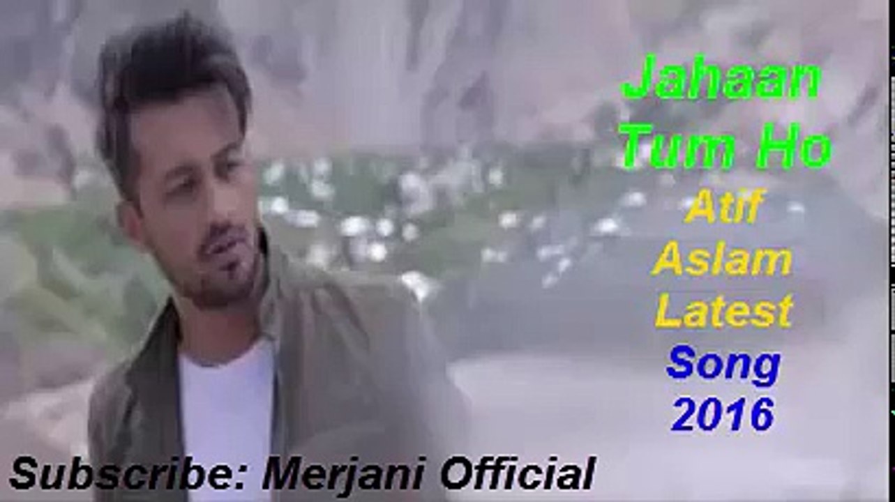 Jahaan Tum Ho - Atif Aslam Latest Song 2017