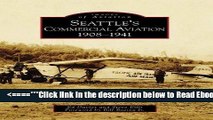 Read Seattle s Commercial Aviation:: 1908-1941 (Images of Aviation) Best Book