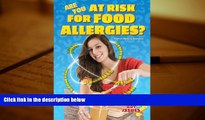 Read Book Are You at Risk for Food Allergies?: Peanut Butter, Milk, and Other Deadly Threats (Got