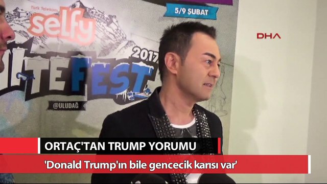 Serdar Ortaç: Donald Trump'ın bile gencecik karısı var