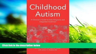 Read Book Childhood Autism: A Clinician s Guide to Early Diagnosis and Integrated Treatment