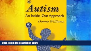 Read Book Autism: An Inside-Out Approach: An Innovative Look at the  Mechanics  of  Autism  and