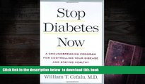 Read Online  Stop Diabetes Now: A Groundbreaking Program for Controlling Your Disease and Staying