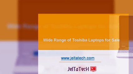 Wide Range of Toshiba Laptops for Sale - www.jeltatech.com