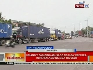 BT: Umano'y pagiging abusado ng mga wrecker, inirereklamo ng mga trucker