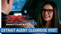 xXx REACTIVATED - faites connaissance avec l'agent Clearidge (Nina Dobrev) (VOST)