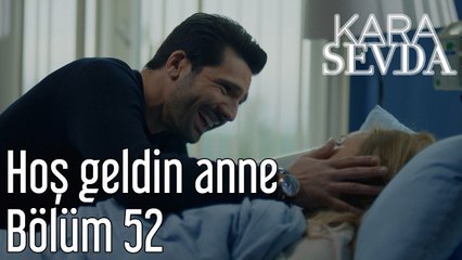 Kara Sevda 52. Bölüm Hoşgeldin Anne