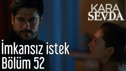 Kara Sevda 52. Bölüm İmkansız İstek