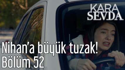 Kara Sevda 52. Bölüm Nihan'a Büyük Tuzak!