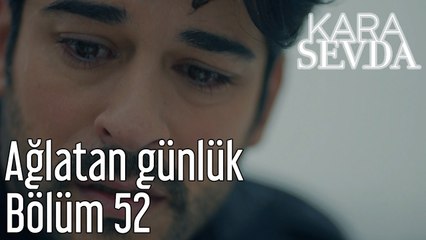 Kara Sevda 52. Bölüm Ağlatan Günlük