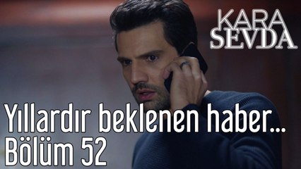 Kara Sevda 52. Bölüm Yıllardır Beklenen Haber...