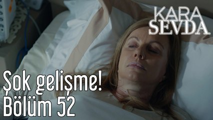 Kara Sevda 52. Bölüm Şok Gelişme!
