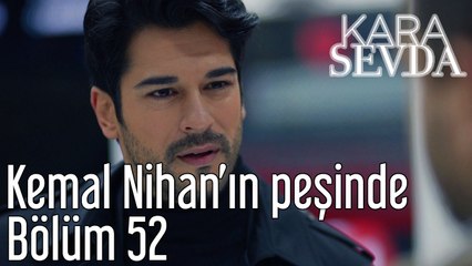 Kara Sevda 52. Bölüm Kemal Nihan'ın Peşinde