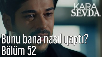 Kara Sevda 52. Bölüm Bunu Bana Nasıl Yaptı