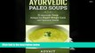 [PDF]  Ayurvedic Paleo Soups: 21 Ayurvedic Soup Recipes for Rapid Weight Loss and Optimum Health