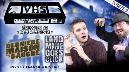 VHS L'ÉMISSION #2 - La dernière maison sur la gauche / Landmine goes click + l'Invité Franck Jouneau