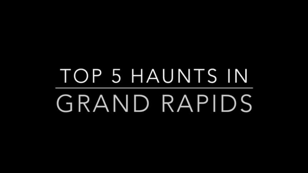 Top 5 Haunts In Grand Rapids