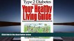 Read Book Type II Diabetes: Your Healthy Living Guide : Tips, Techniques, and Practical Advice for