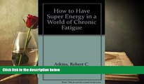 Audiobook  How to Have Super Energy in a World of Chronic Fatigue Robert C. Atkins Full Book