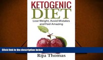 [Download]  Ketogenic Diet For Beginners: Lose Weight, Avoid Mistakes and Feel Amazing Riju Thomas
