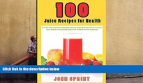 Read Online 100 Juice Recipes for Health: A fruit and vegetable smoothie juicing guide. Healthy