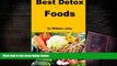 Read Online Best Detox Foods: The best ever foods for the process of detoxifying the body Dr