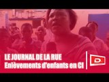 Le Debat TV / Le Journal de la rue - Thème de la semaine : enlèvements d'enfants en Côte d'Ivoire