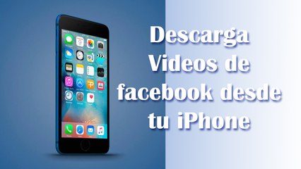 Descarga videos de Facebook desde tu iPhone (Super Facil)