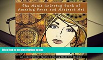PDF [DOWNLOAD] The Adult Coloring Book of Amazing Faces and Abstract Art: An Inspirational Quote