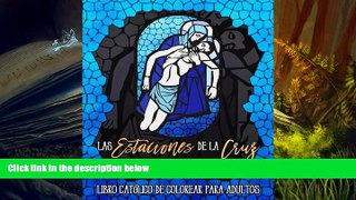 BEST PDF  Las Estaciones De La Cruz: Libro Catolico De Colorear Para Adultos (Libros Católicos De