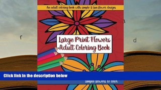 PDF [FREE] DOWNLOAD  Large Print Adult Flowers Coloring Book: Big, Beautiful   Simple Flowers READ