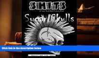PDF [DOWNLOAD] Sugar Skulls Shits: A Swear Word Adult Coloring Book: Adult Swear Word Coloring
