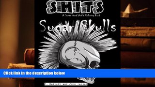 PDF [DOWNLOAD] Sugar Skulls Shits: A Swear Word Adult Coloring Book: Adult Swear Word Coloring