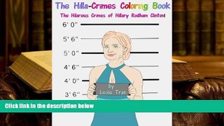 PDF [DOWNLOAD] The Hilla-Crimes Coloring Book: The Hilarious Crimes of Hillary Rodham Clinton!