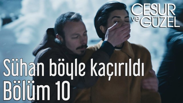 Cesur ve Güzel 10. Bölüm Sühan Böyle Kaçırıldı