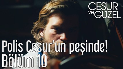 Cesur ve Güzel 10. Bölüm Polis Cesur'un Peşinde!