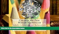 BEST PDF  Colour Me Zen: Mayan Mandalas: Adult Colouring for Relaxation (Volume 4) READ ONLINE