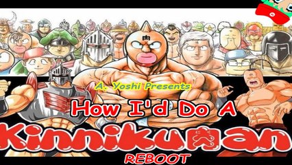 A. Yoshi Show #6: How I'd do a Kinnikuman Anime Reboot