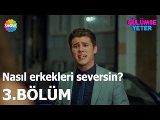 Gülümse Yeter 3.Bölüm | "Nasıl erkekleri seversin?"