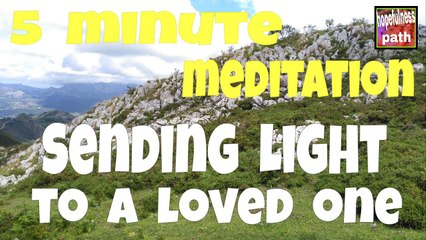 5 minute meditation to send light to a loved one.